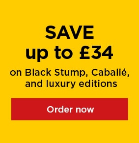 SAVE up to £34 - on Black Stump, Cabalié, and luxury editions - Order now