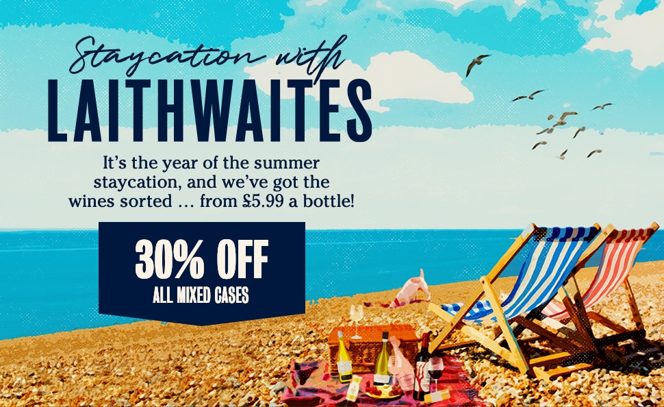Staycation with laithwaites It’s the year of the summer staycation, and we’ve got the wines sorted … from £5.99 a bottle! - 30% OFF ALL MIXED CASES