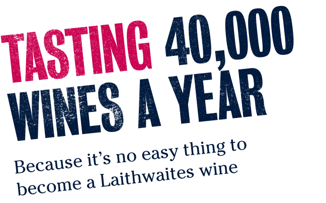 TASTING 40,000 Wines a year - Because it’s no easy thing to become a Laithwaites wine