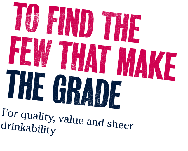 To find thefew that make the grade - For quality, value and sheer drinkability