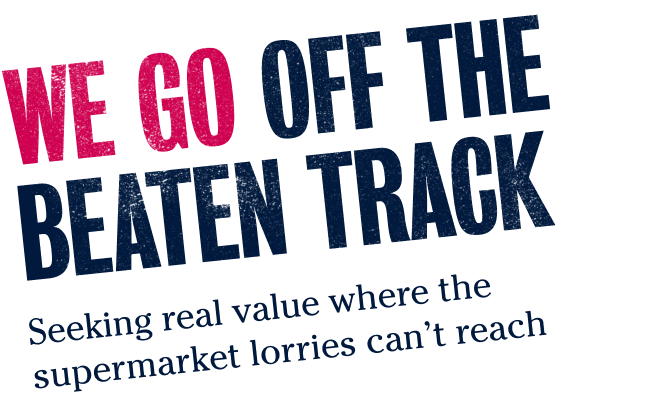 We go off the beaten track - Seeking real value where the supermarket lorries can’t reach